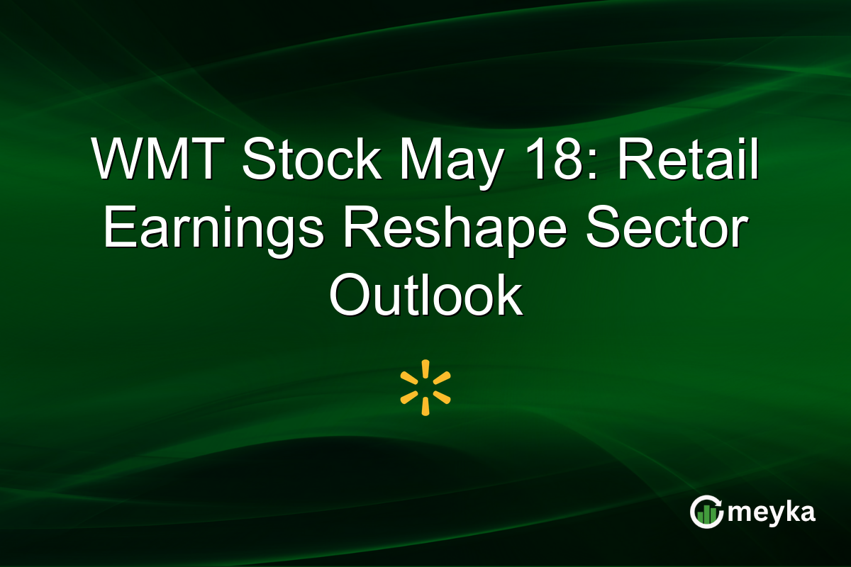 WMT Stock May 18: Retail Earnings Reshape Sector Outlook
