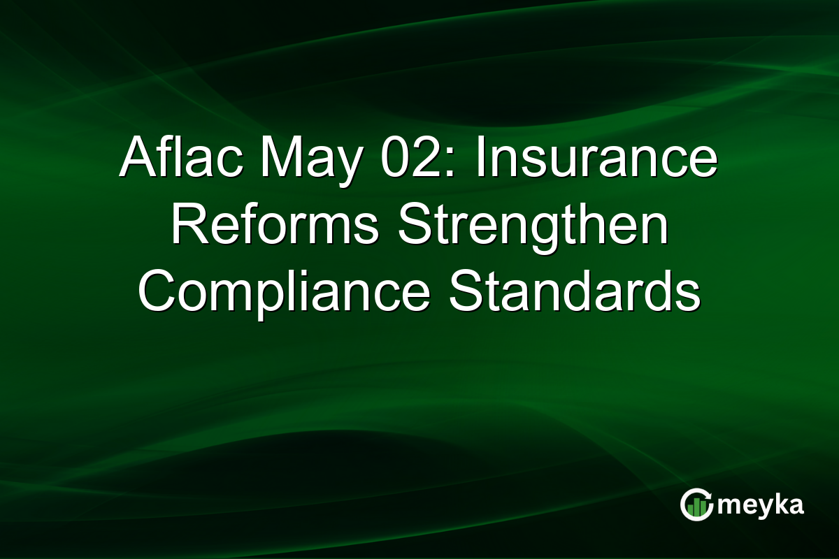 Aflac May 02: Insurance Reforms Strengthen Compliance Standards