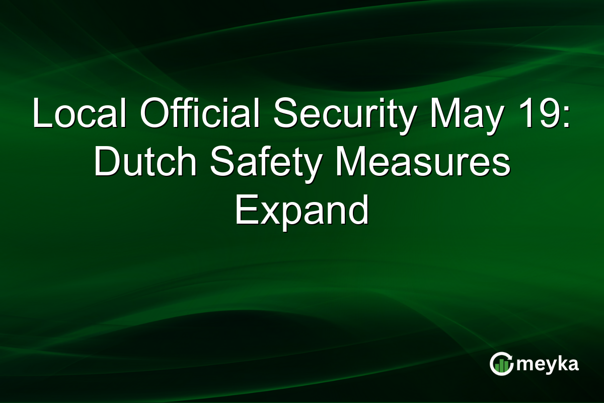 Local Official Security May 19: Dutch Safety Measures Expand