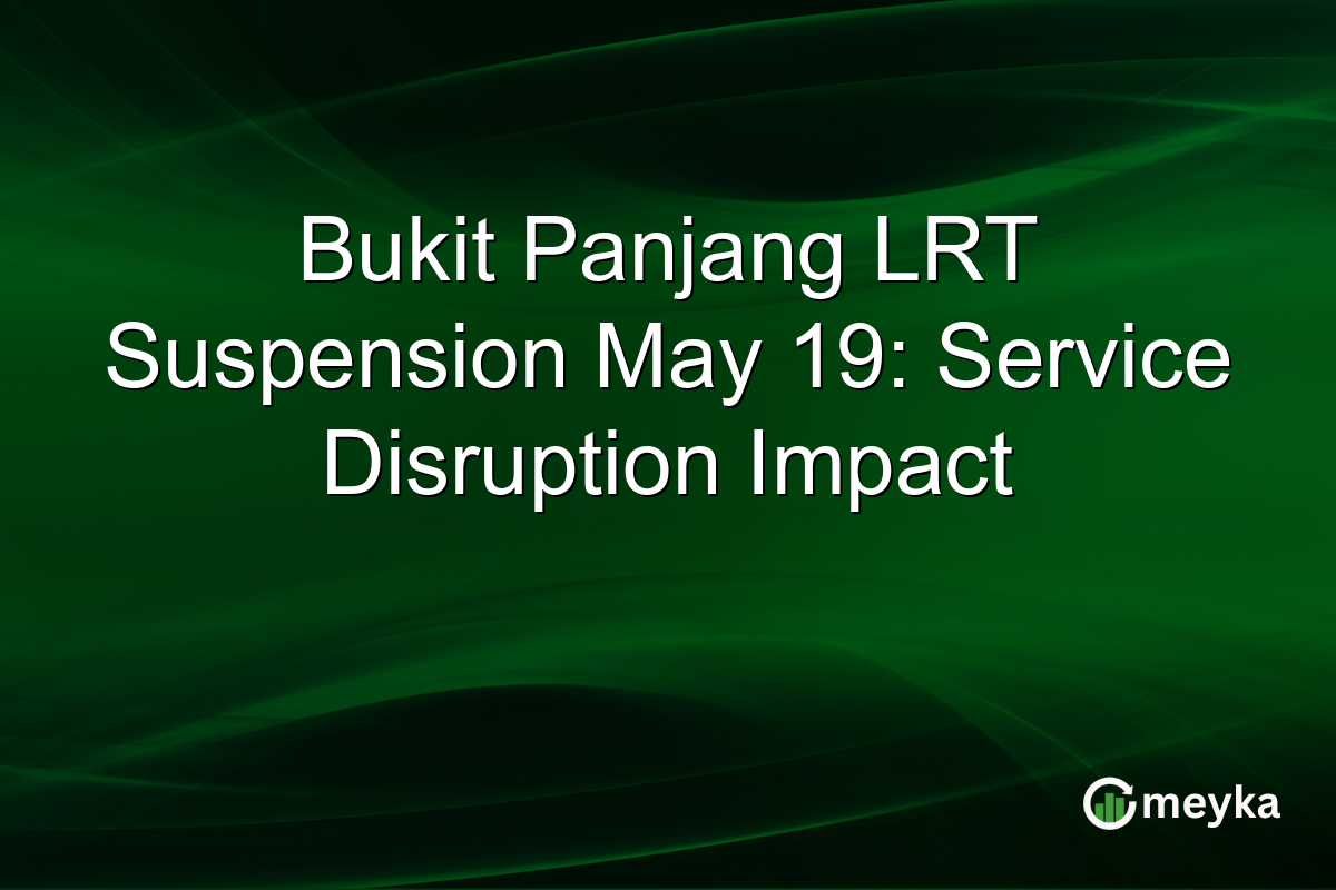 Bukit Panjang LRT Suspension May 19: Service Disruption Impact