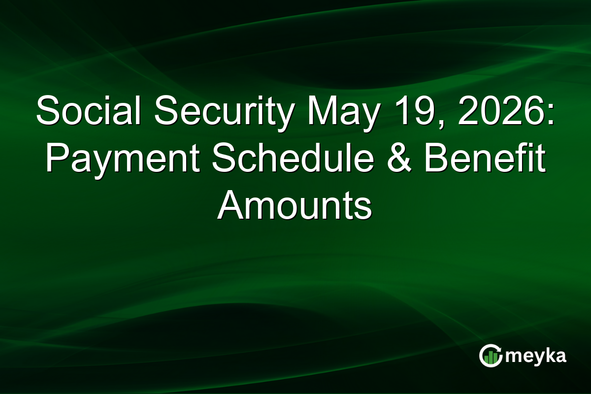 Social Security May 19, 2026: Payment Schedule & Benefit Amounts