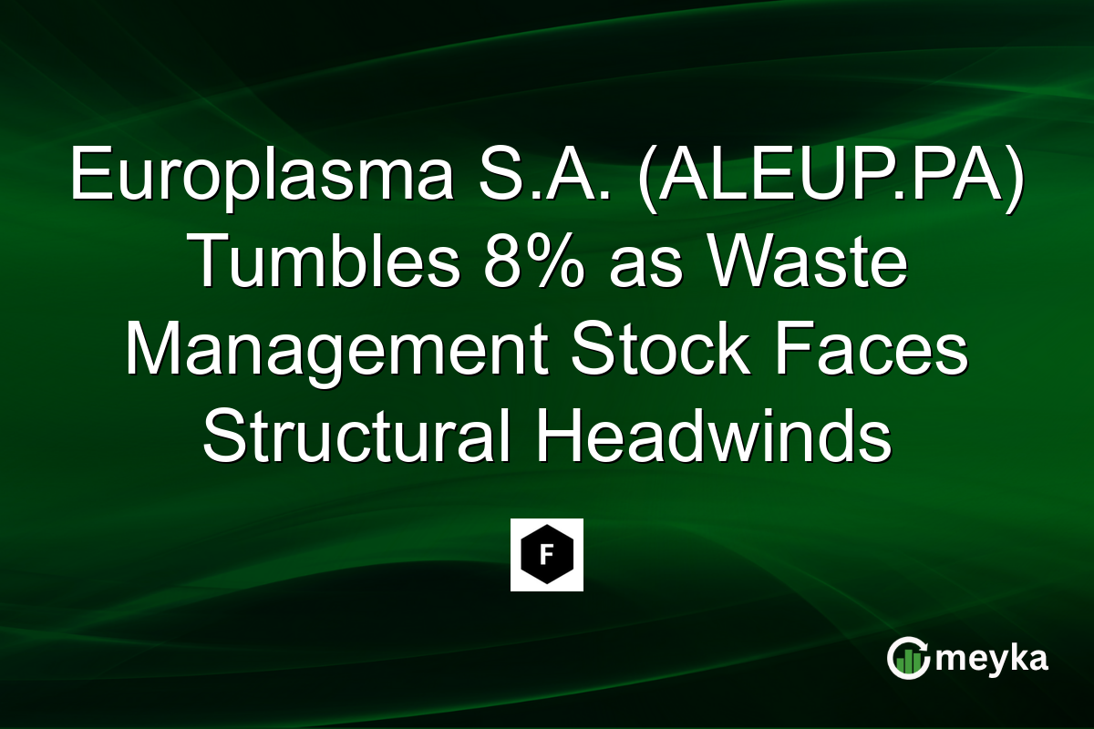 Europlasma S.A. (ALEUP.PA) Tumbles 8% as Waste Management Stock Faces Structural Headwinds