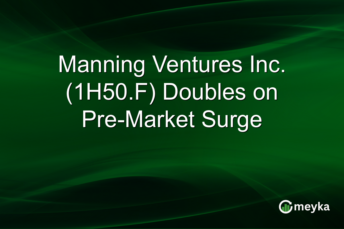 Manning Ventures Inc. (1H50.F) Doubles on Pre-Market Surge