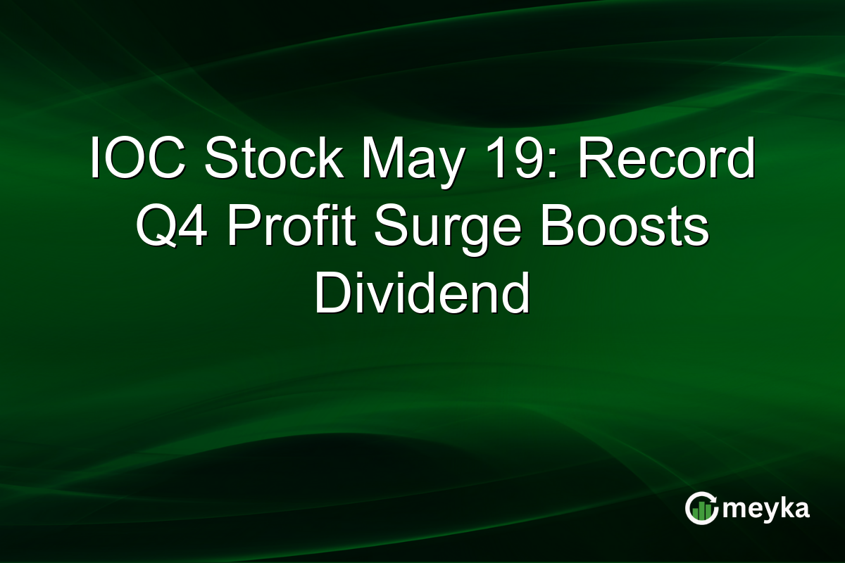 IOC Stock May 19: Record Q4 Profit Surge Boosts Dividend