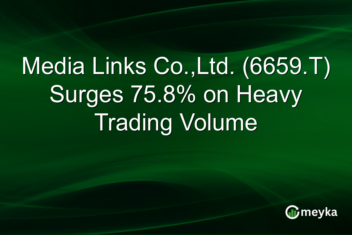 Media Links Co.,Ltd. (6659.T) Surges 75.8% on Heavy Trading Volume