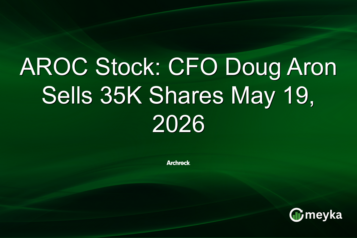 AROC Stock: CFO Doug Aron Sells 35K Shares May 19, 2026