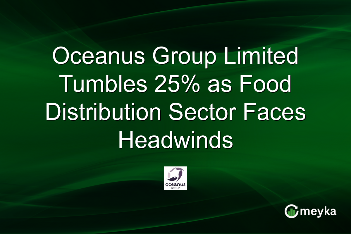 Oceanus Group Limited Tumbles 25% as Food Distribution Sector Faces Headwinds