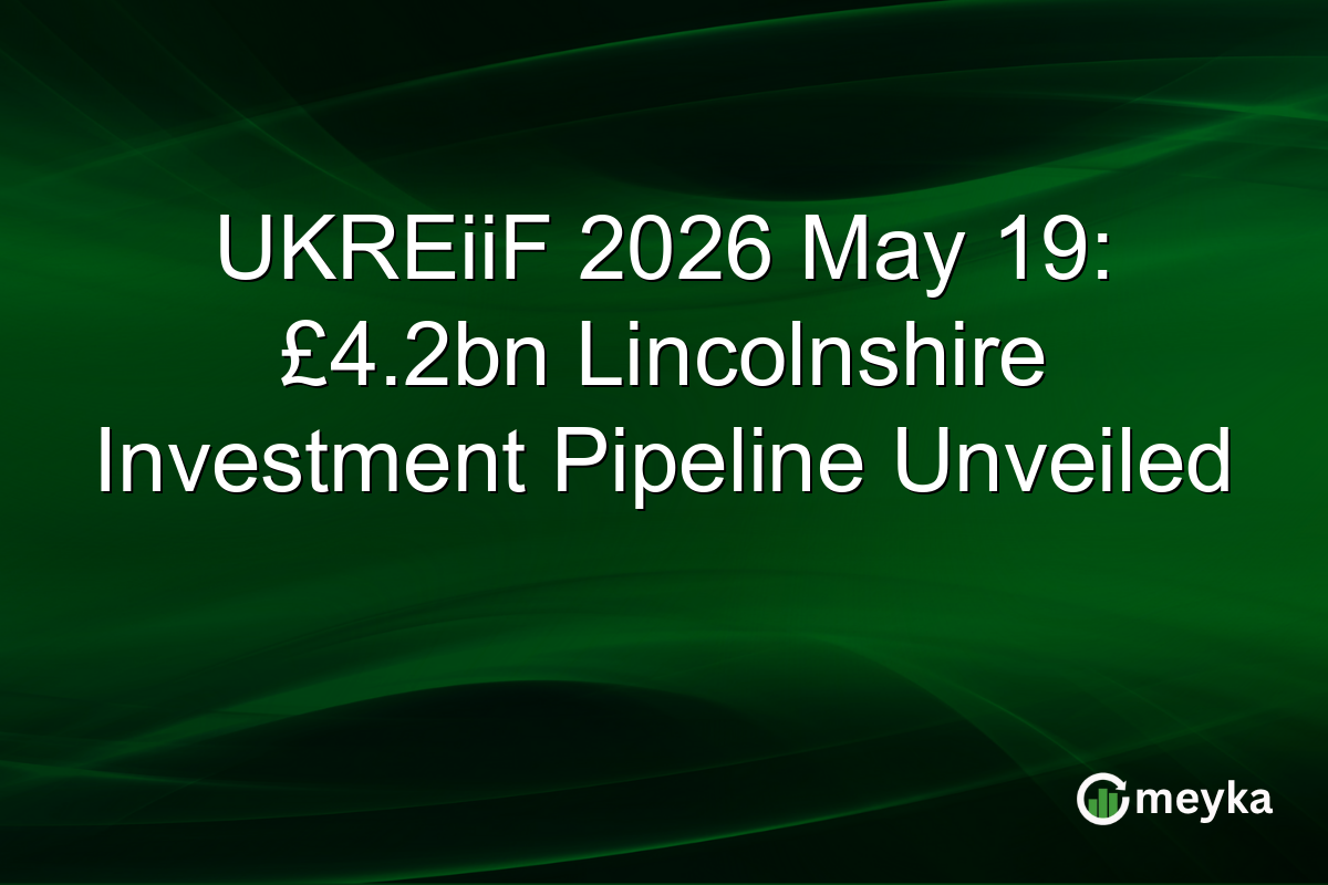 UKREiiF 2026 May 19: £4.2bn Lincolnshire Investment Pipeline Unveiled