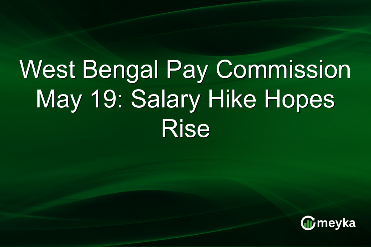 West Bengal Pay Commission May 19: Salary Hike Hopes Rise