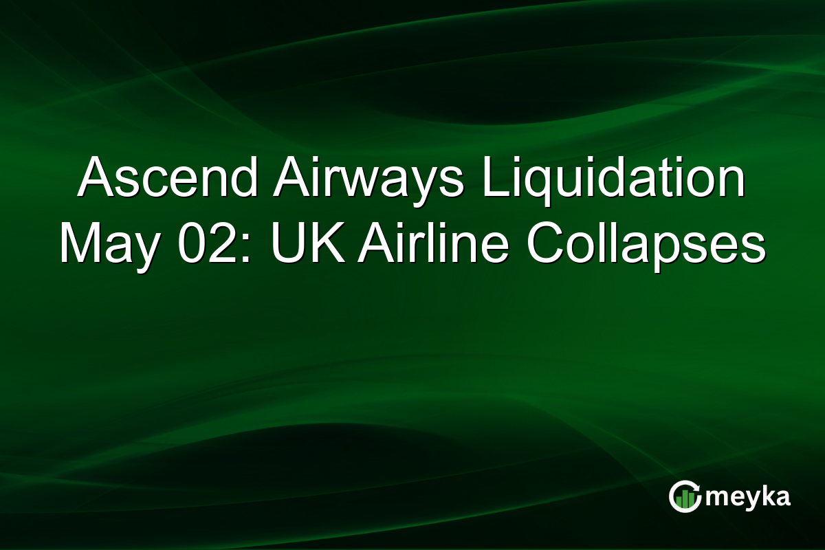 Ascend Airways Liquidation May 02: UK Airline Collapses