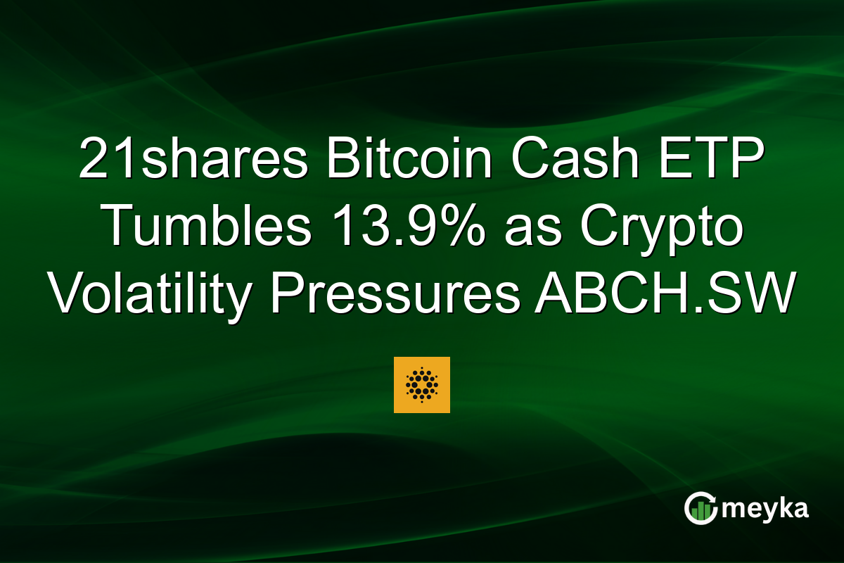 21shares Bitcoin Cash ETP Tumbles 13.9% as Crypto Volatility Pressures ABCH.SW