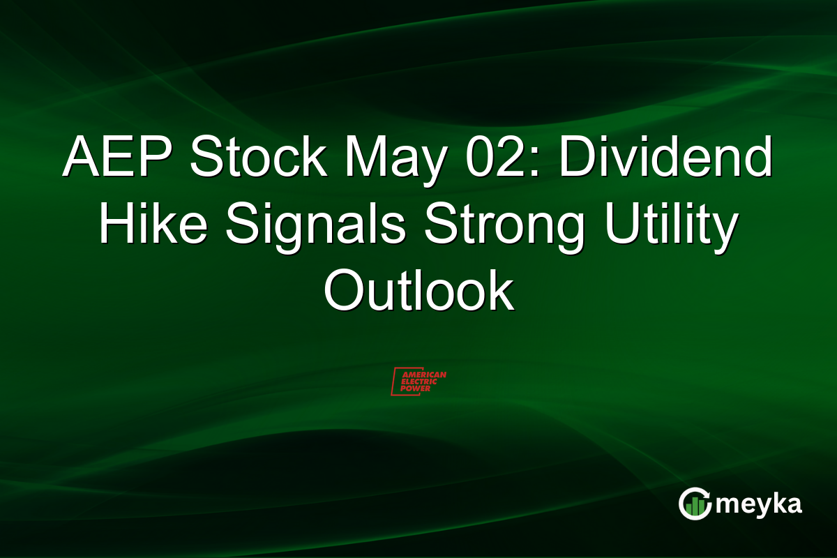 AEP Stock May 02: Dividend Hike Signals Strong Utility Outlook