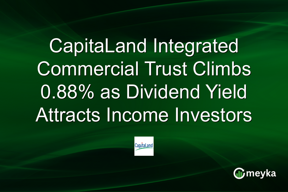CapitaLand Integrated Commercial Trust Climbs 0.88% as Dividend Yield Attracts Income Investors