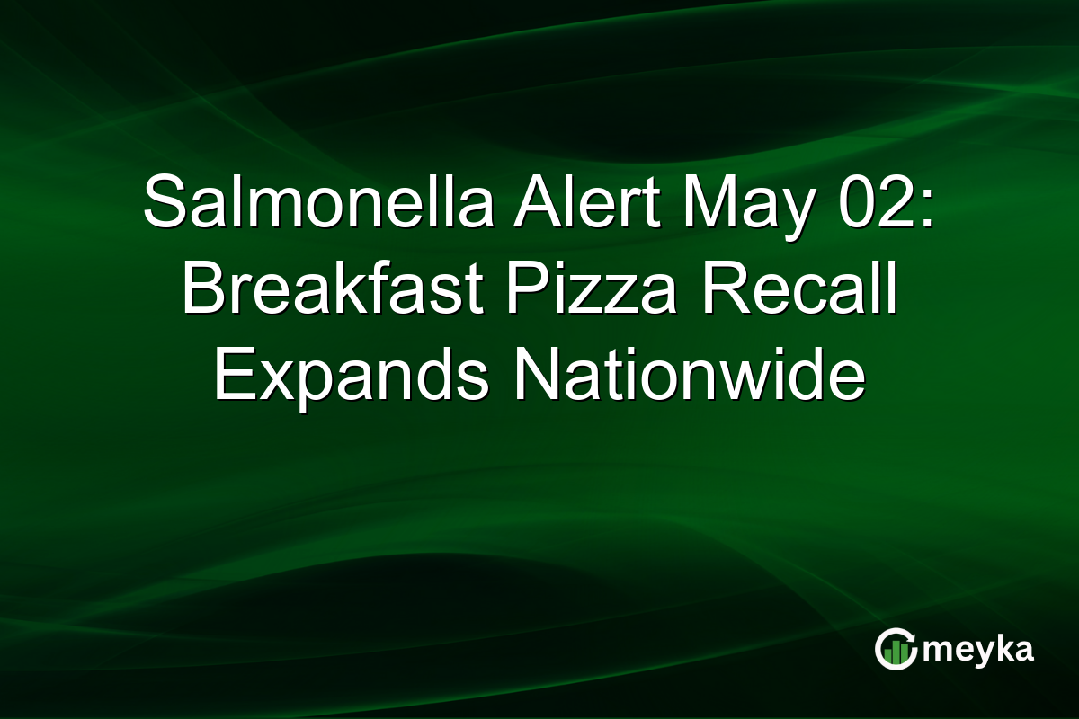 Salmonella Alert May 02: Breakfast Pizza Recall Expands Nationwide