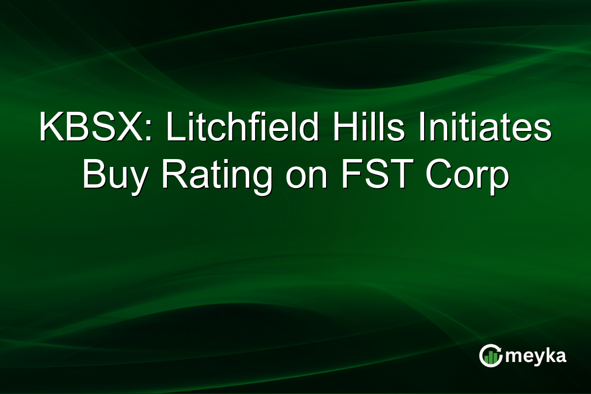 KBSX: Litchfield Hills Initiates Buy Rating on FST Corp