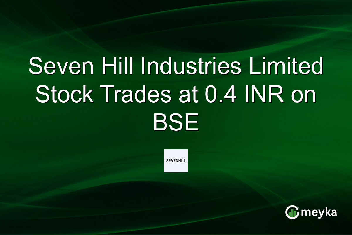 Seven Hill Industries Limited Stock Trades at 0.4 INR on BSE