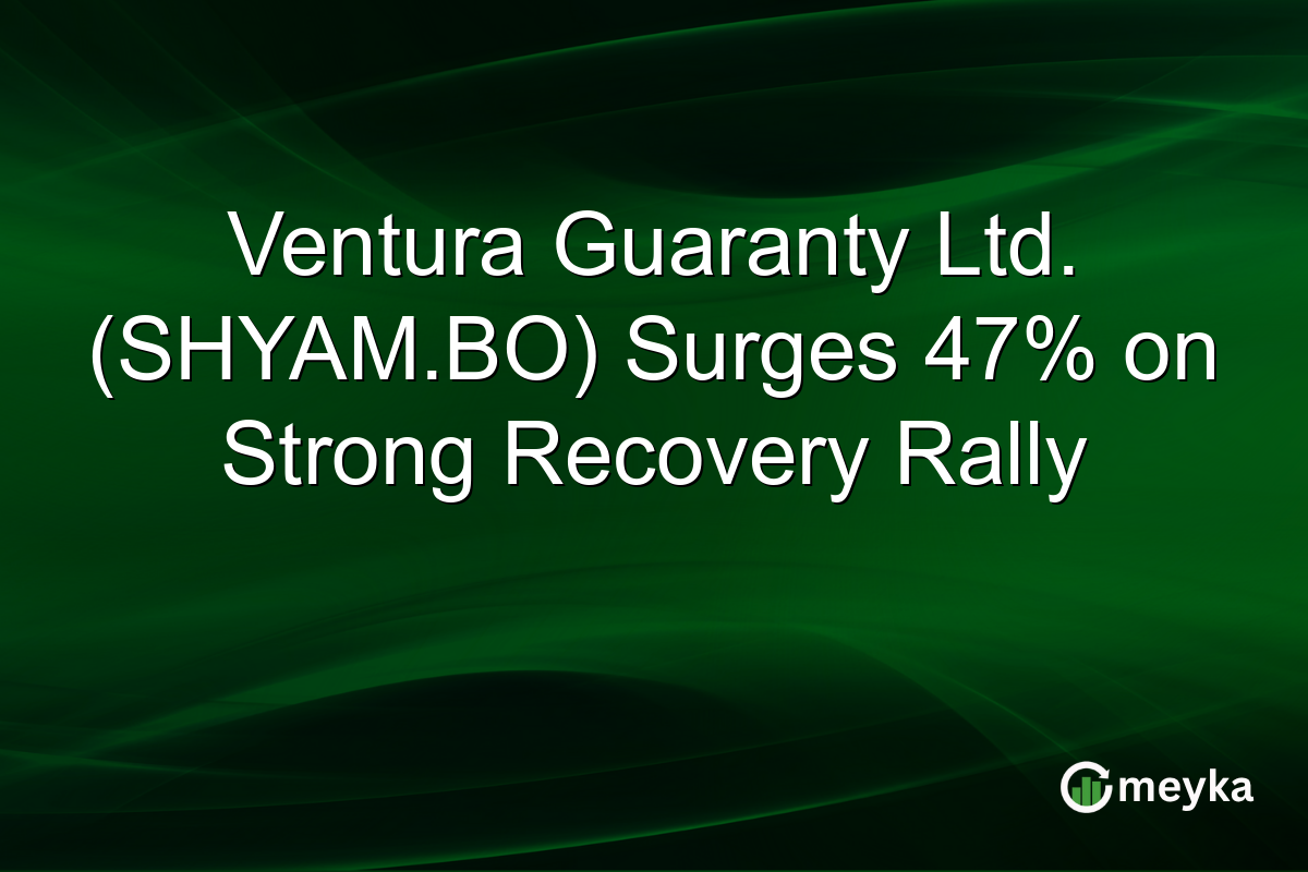 Ventura Guaranty Ltd. (SHYAM.BO) Surges 47% on Strong Recovery Rally