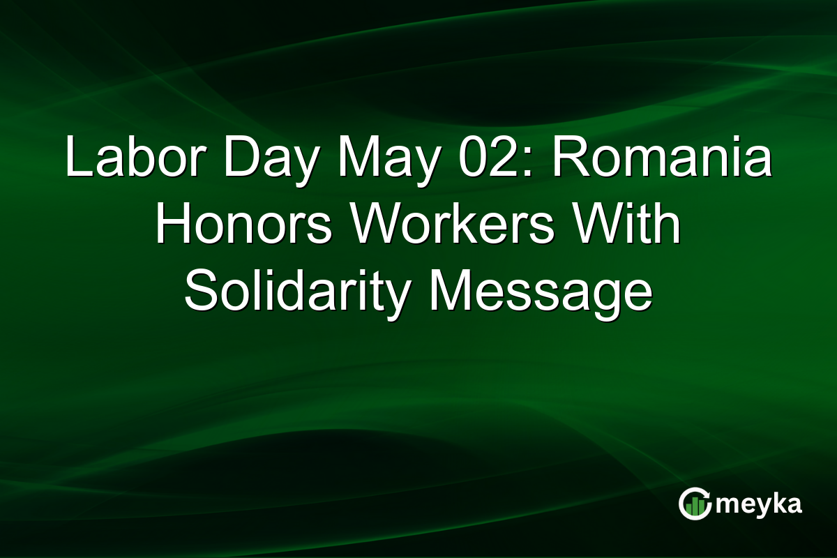 Labor Day May 02: Romania Honors Workers With Solidarity Message