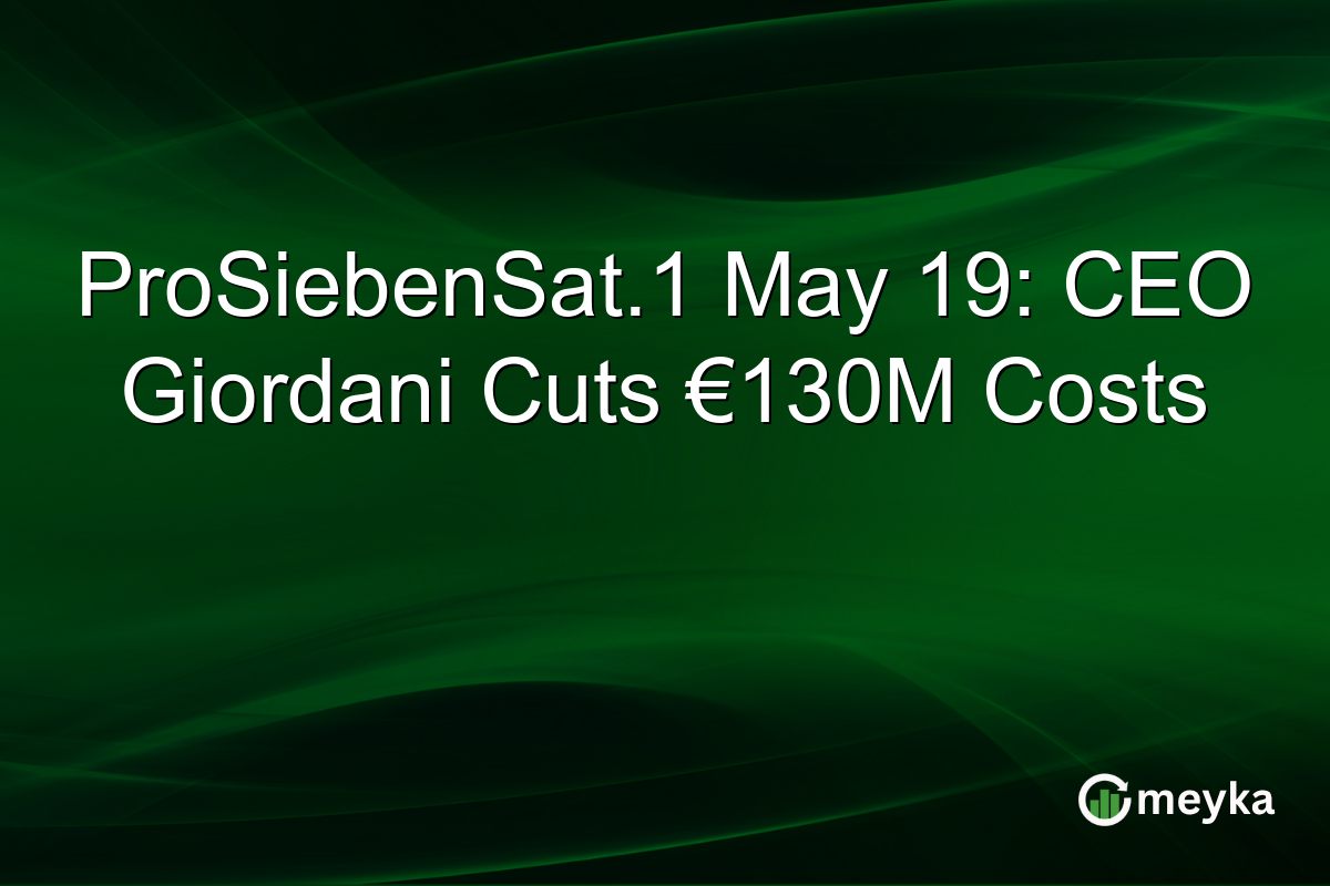 ProSiebenSat.1 May 19: CEO Giordani Cuts €130M Costs