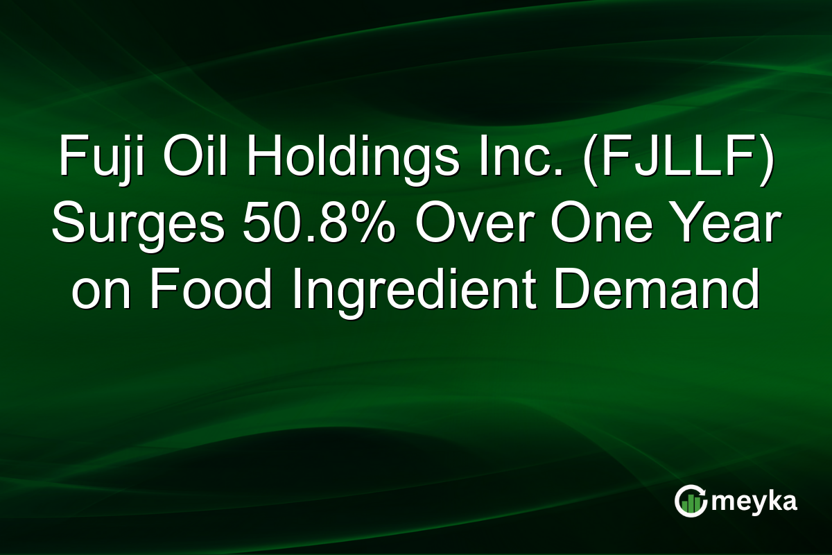 Fuji Oil Holdings Inc. (FJLLF) Surges 50.8% Over One Year on Food Ingredient Demand