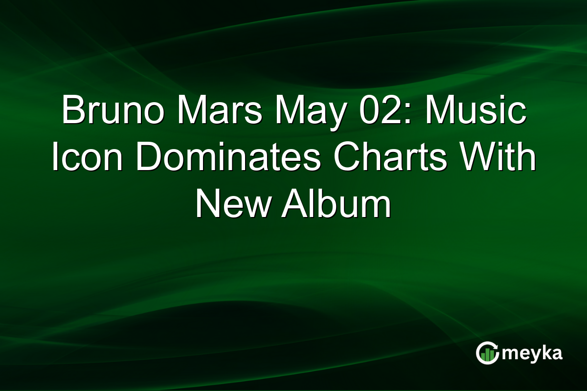 Bruno Mars May 02: Music Icon Dominates Charts With New Album