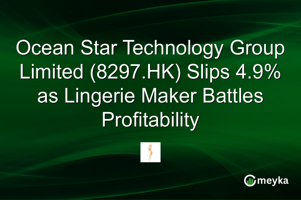 Ocean Star Technology Group Limited (8297.HK) Slips 4.9% as Lingerie Maker Battles Profitability