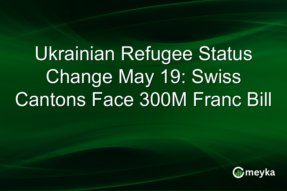 Ukrainian Refugee Status Change May 19: Swiss Cantons Face 300M Franc Bill