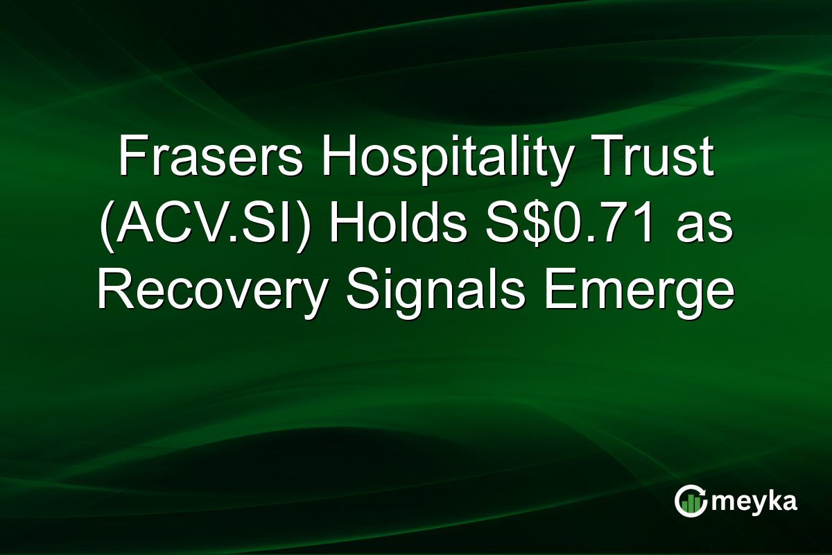 Frasers Hospitality Trust (ACV.SI) Holds S$0.71 as Recovery Signals Emerge