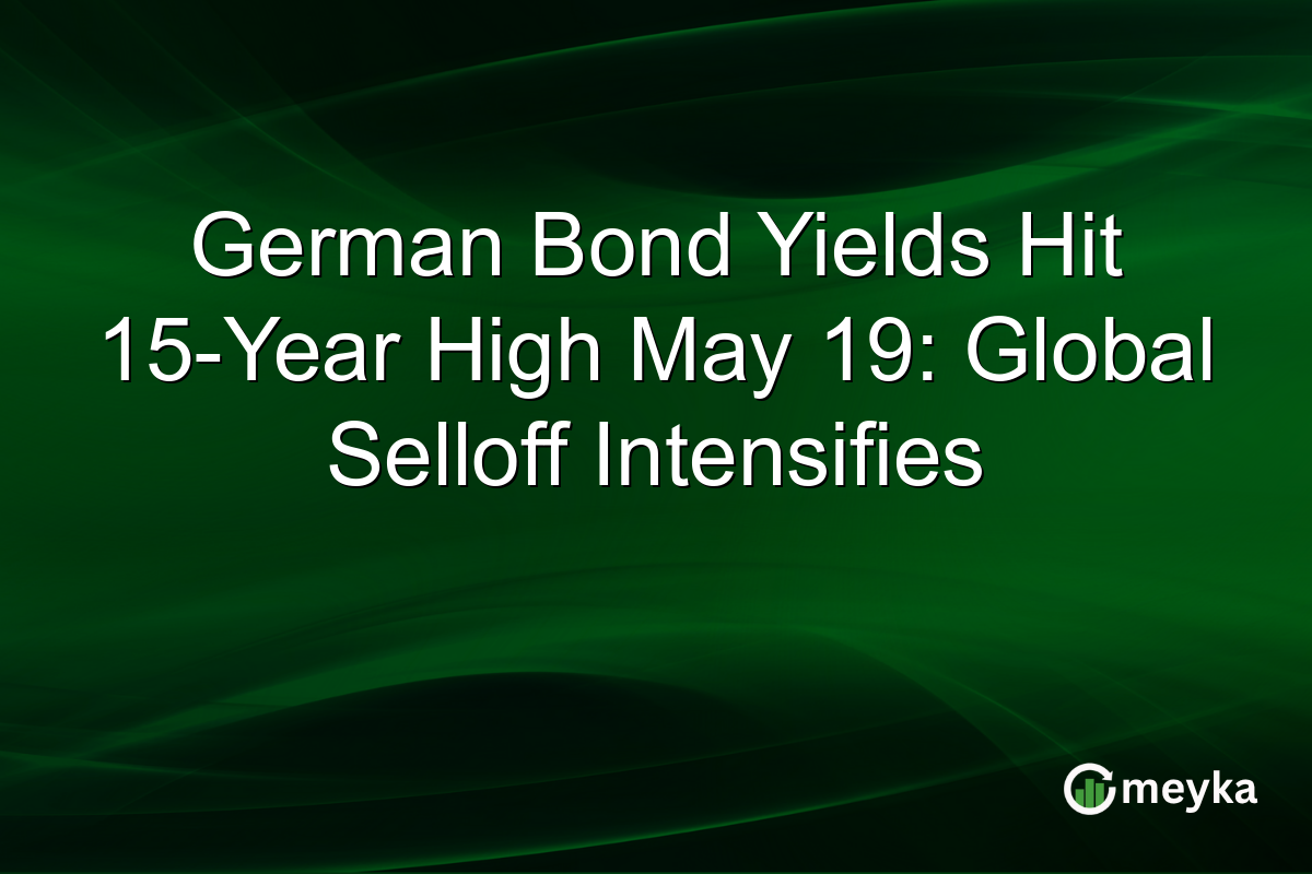 German Bond Yields Hit 15-Year High May 19: Global Selloff Intensifies