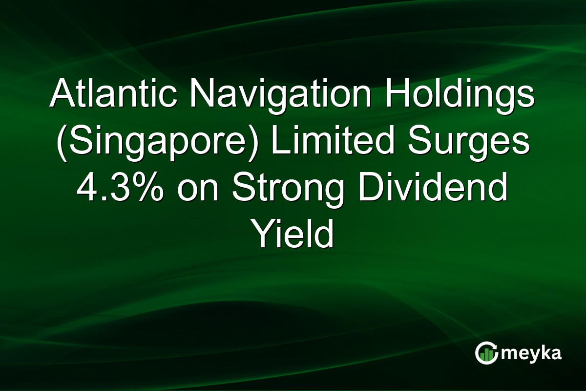 Atlantic Navigation Holdings (Singapore) Limited Surges 4.3% on Strong Dividend Yield