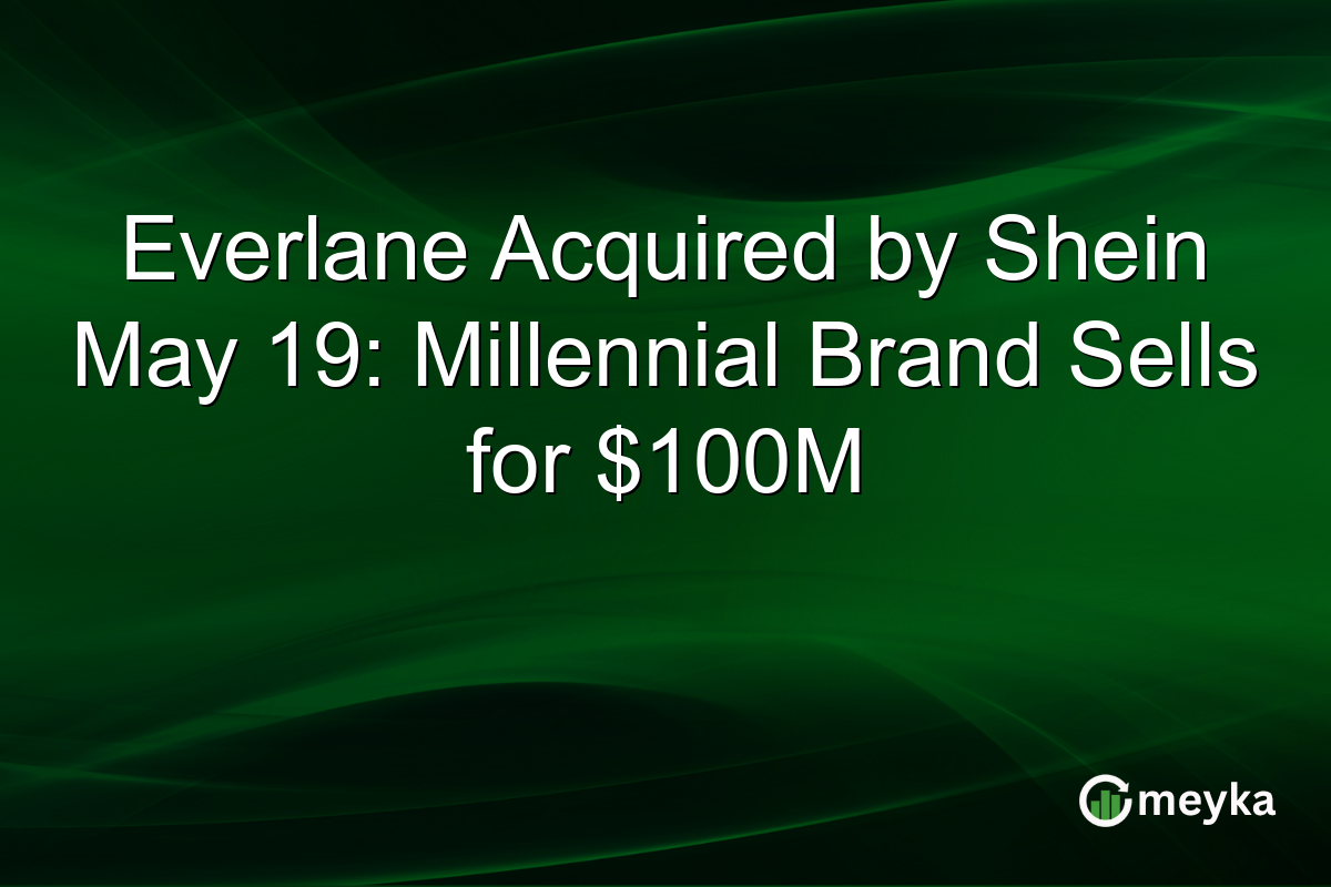 Everlane Acquired by Shein May 19: Millennial Brand Sells for $100M