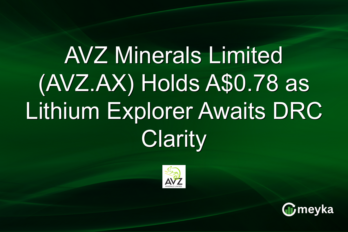 AVZ Minerals Limited (AVZ.AX) Holds A$0.78 as Lithium Explorer Awaits DRC Clarity