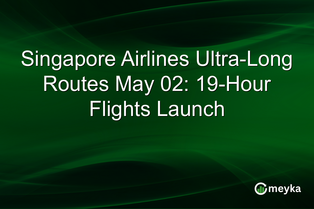 Singapore Airlines Ultra-Long Routes May 02: 19-Hour Flights Launch