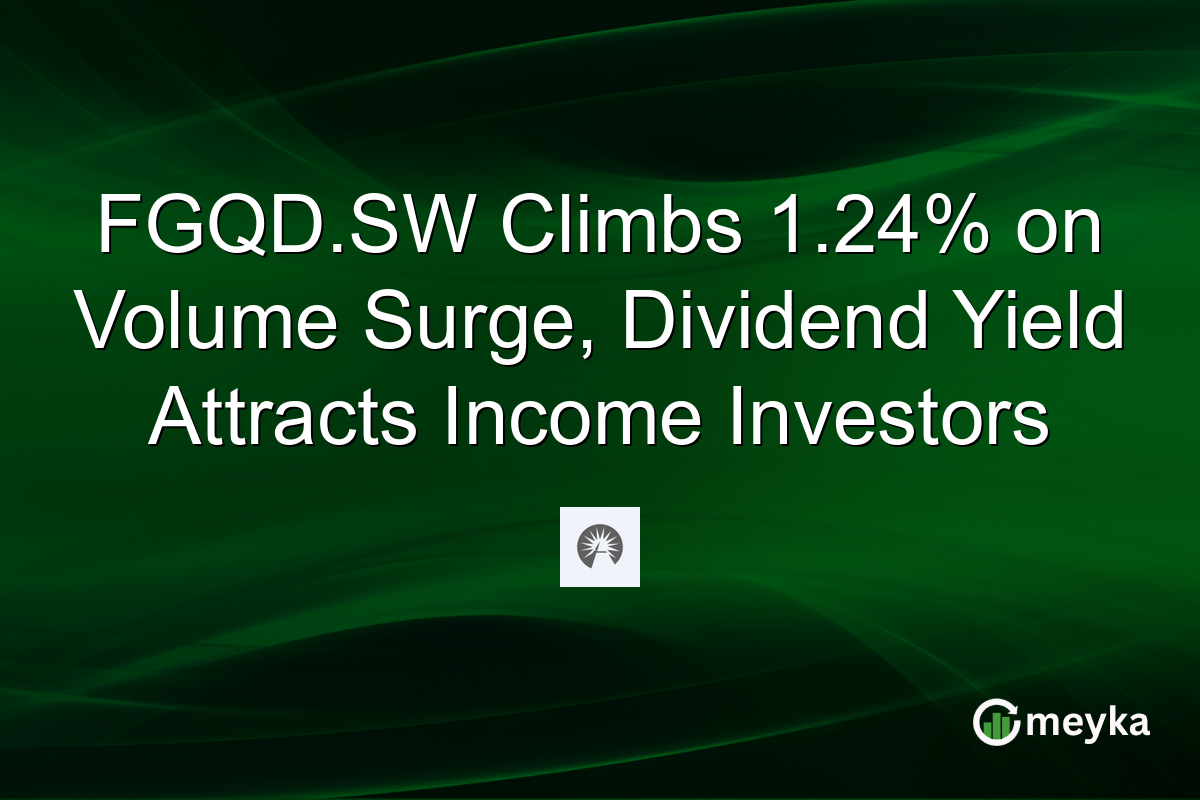 FGQD.SW Climbs 1.24% on Volume Surge, Dividend Yield Attracts Income Investors