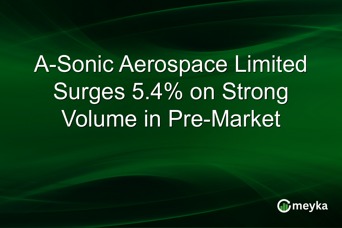 A-Sonic Aerospace Limited Surges 5.4% on Strong Volume in Pre-Market