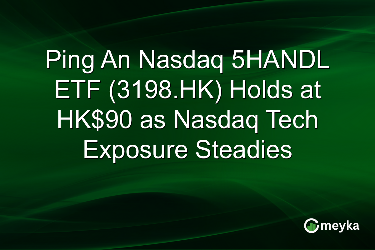 Ping An Nasdaq 5HANDL ETF (3198.HK) Holds at HK$90 as Nasdaq Tech Exposure Steadies