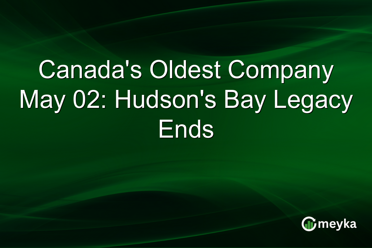 Canada’s Oldest Company May 02: Hudson’s Bay Legacy Ends