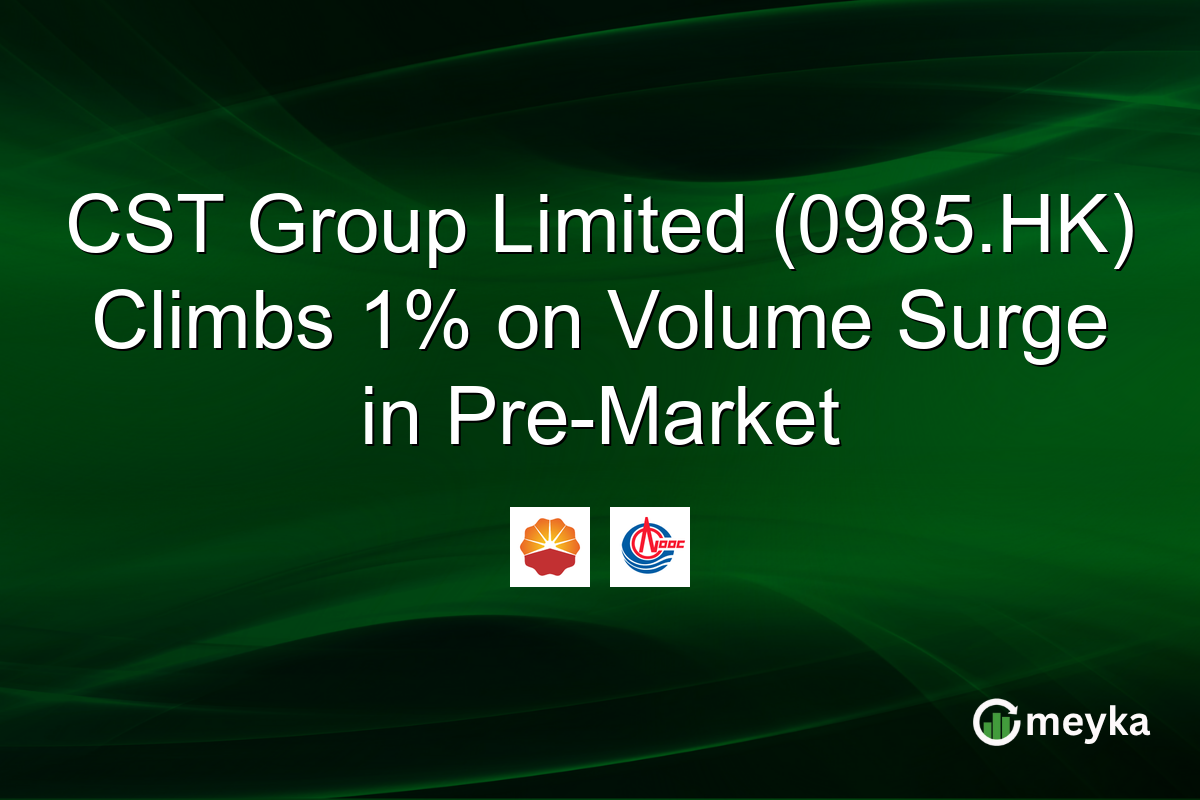 CST Group Limited (0985.HK) Climbs 1% on Volume Surge in Pre-Market