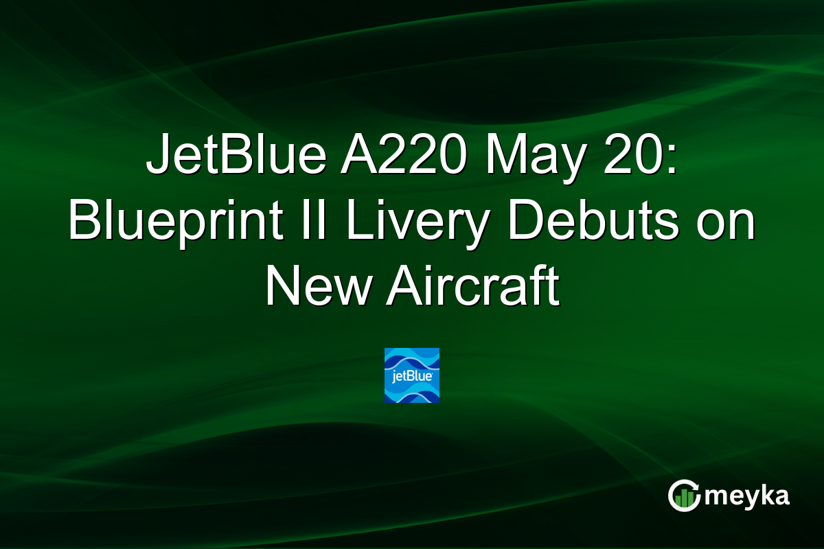 JetBlue A220 May 20: Blueprint II Livery Debuts on New Aircraft