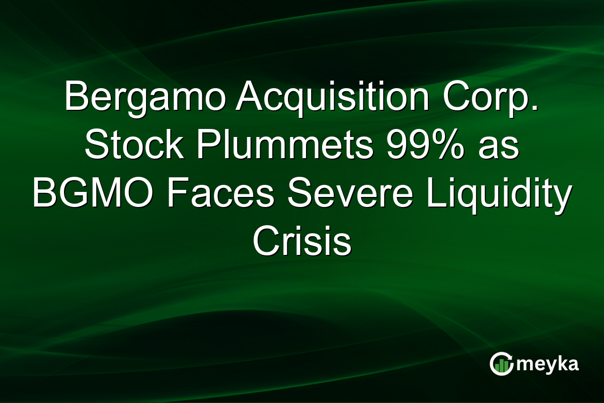 Bergamo Acquisition Corp. Stock Plummets 99% as BGMO Faces Severe Liquidity Crisis