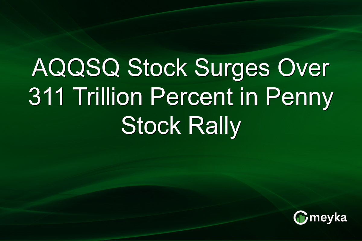 AQQSQ Stock Surges Over 311 Trillion Percent in Penny Stock Rally