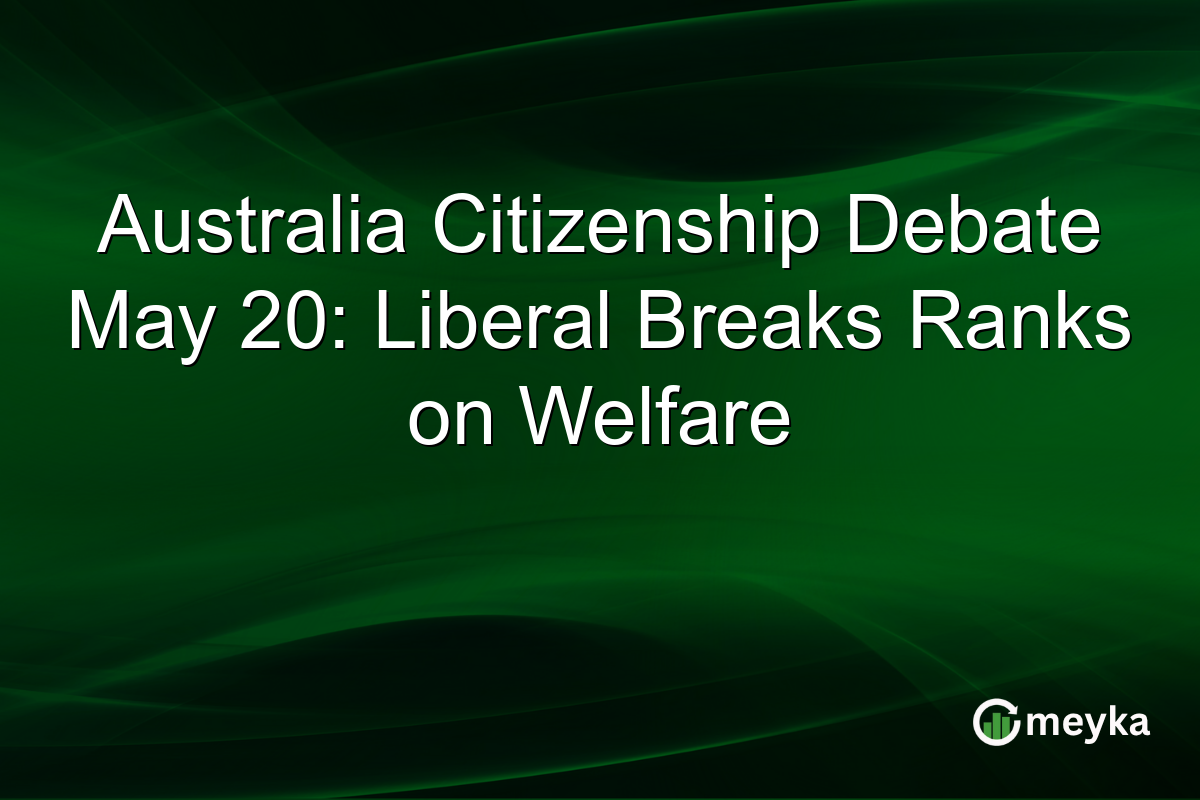 Australia Citizenship Debate May 20: Liberal Breaks Ranks on Welfare