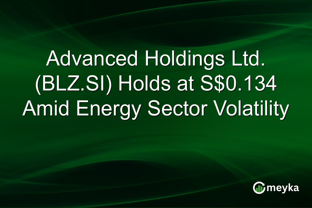 Advanced Holdings Ltd. (BLZ.SI) Holds at S$0.134 Amid Energy Sector Volatility