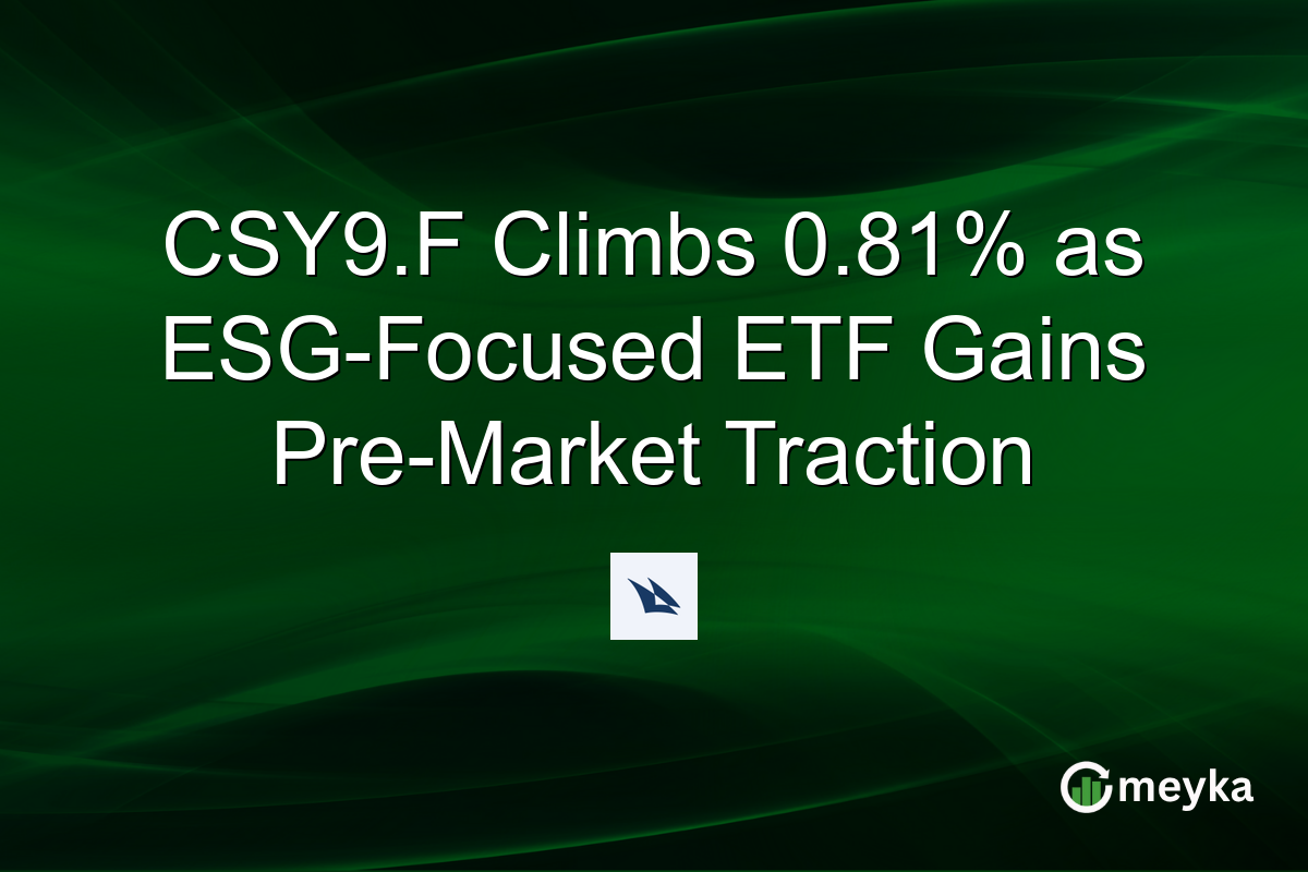CSY9.F Climbs 0.81% as ESG-Focused ETF Gains Pre-Market Traction