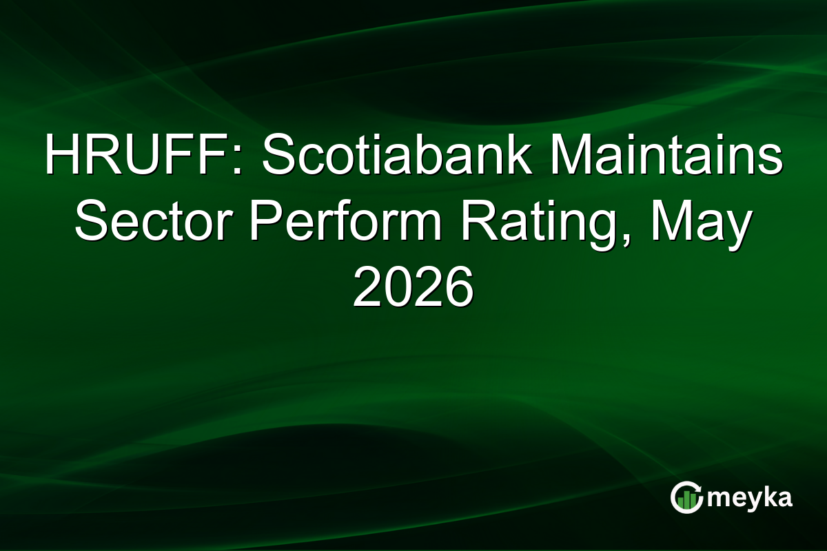 HRUFF: Scotiabank Maintains Sector Perform Rating, May 2026