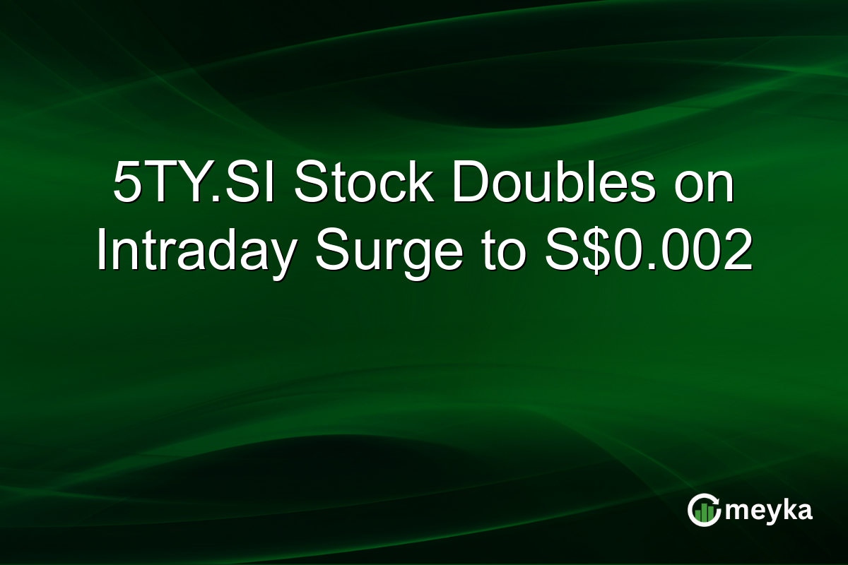 5TY.SI Stock Doubles on Intraday Surge to S$0.002