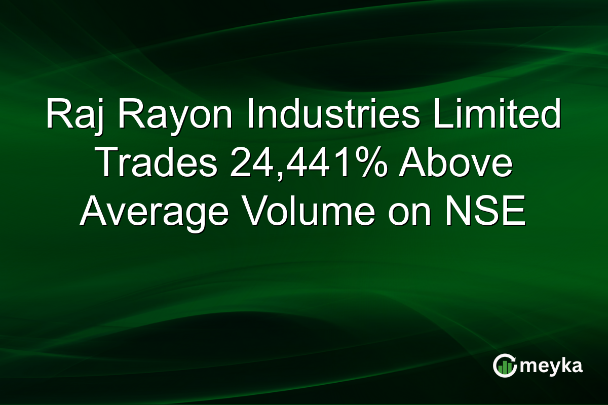 Raj Rayon Industries Limited Trades 24,441% Above Average Volume on NSE