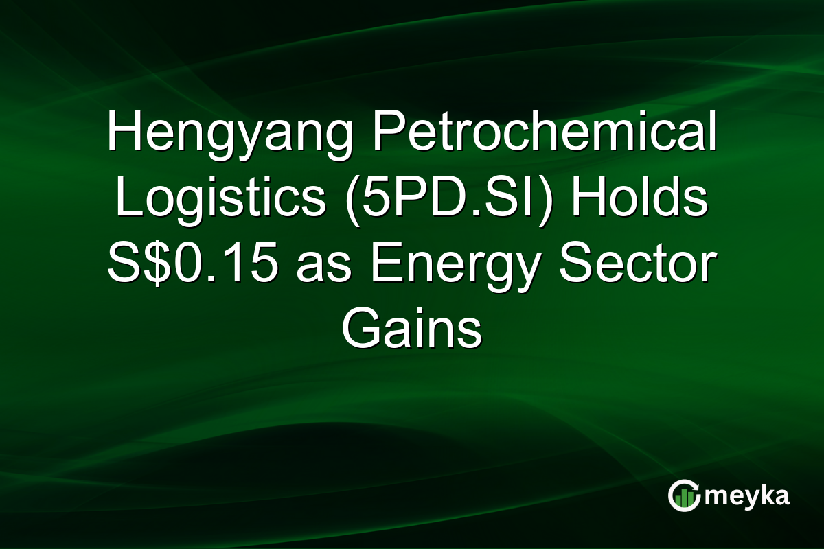 Hengyang Petrochemical Logistics (5PD.SI) Holds S$0.15 as Energy Sector Gains