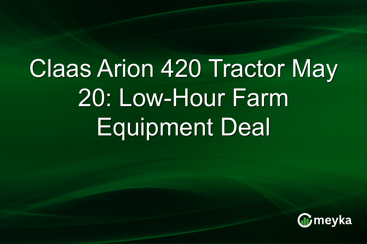 Claas Arion 420 Tractor May 20: Low-Hour Farm Equipment Deal