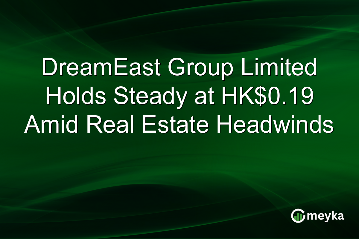 DreamEast Group Limited Holds Steady at HK$0.19 Amid Real Estate Headwinds